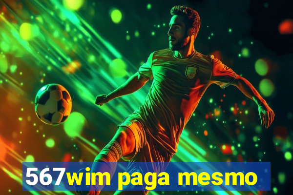 567wim paga mesmo